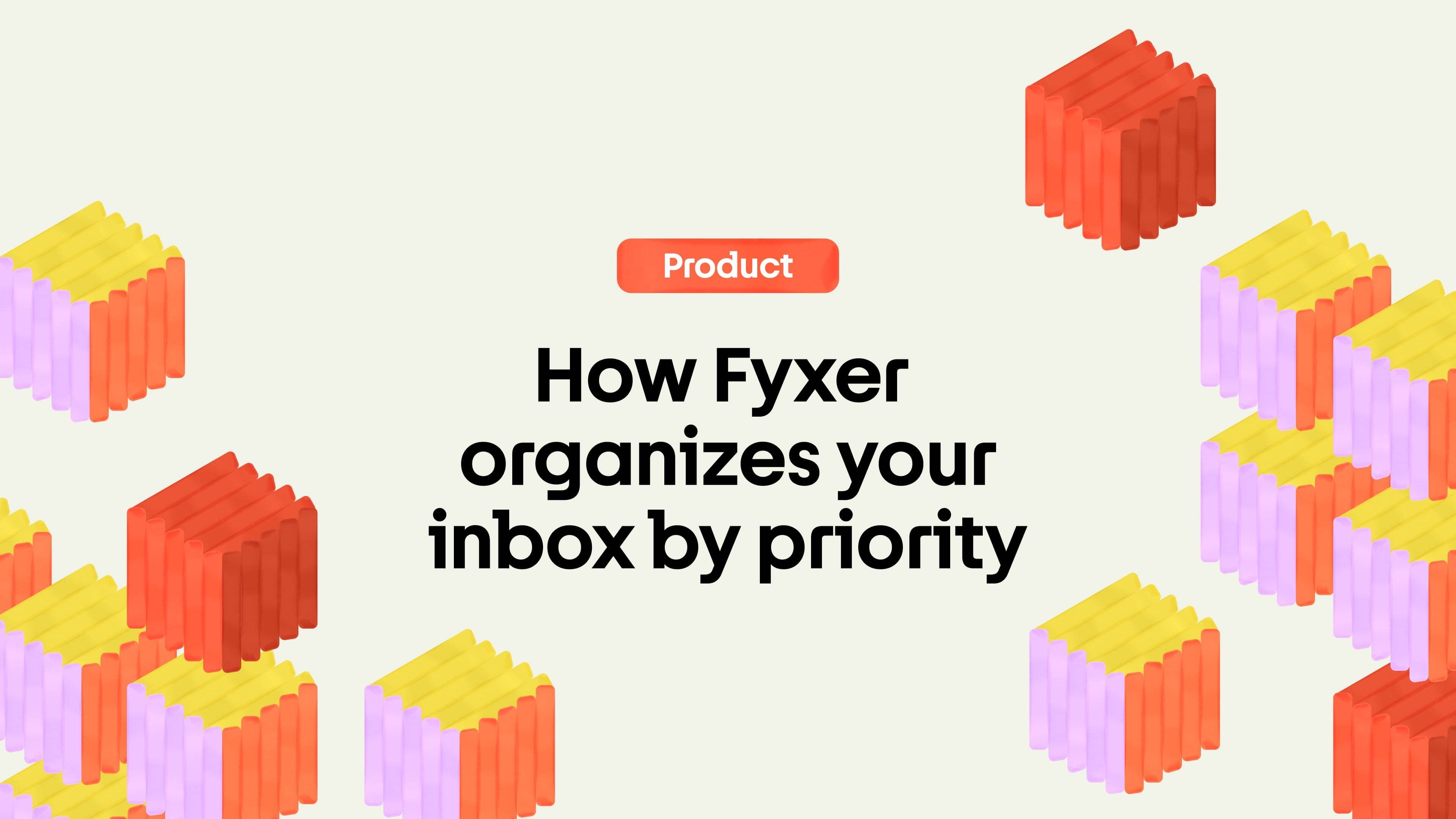 How Fyxer organizes your inbox by priority